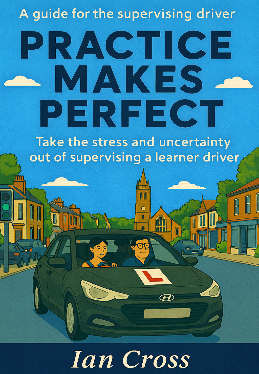 Practice Makes Perfect &mdash; A guide for the supervising driver, by Ian Cross